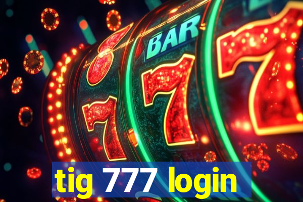 tig 777 login